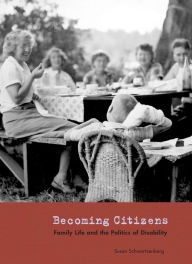 Title: Becoming Citizens: Family Life and the Politics of Disability, Author: Susan Schwartzenberg