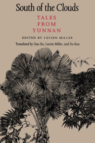 Title: South of the Clouds: Tales from Yunnan, Author: Lucien Miller