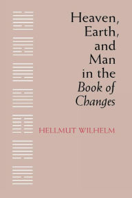 Title: Heaven, Earth, and Man in the Book of Changes, Author: Hellmut Wilhelm