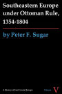 Southeastern Europe under Ottoman Rule, 1354-1804 / Edition 1