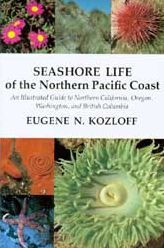 Title: Seashore Life of the Northern Pacific Coast: An Illustrated Guide to Northern California, Oregon, Washington, and British Columbia, Author: Eugene N. Kozloff