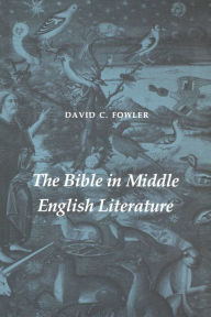 Title: The Bible in Middle English Literature, Author: David C. Fowler