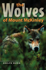 Title: The Wolves of Mount McKinley, Author: Adolph Murie
