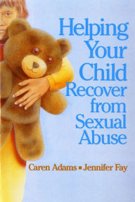Title: Helping Your Child Recover from Sexual Abuse, Author: Caren Adams