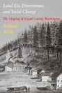 Land Use, Environment, and Social Change: The Shaping of Island County, Washington / Edition 1