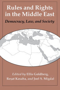 Title: Rules and Rights in the Middle East: Democracy, Law, and Society, Author: Ellis J. Goldberg