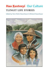 Title: Haa Kusteeyí, Our Culture: Tlingit Life Stories, Author: Nora Marks Dauenhauer