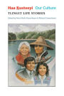 Haa Kusteeyí, Our Culture: Tlingit Life Stories