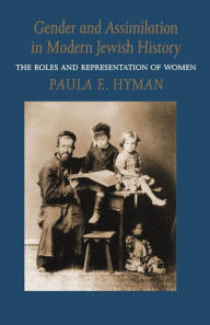 Title: Gender and Assimilation in Modern Jewish History: The Roles and Representation of Women, Author: Paula E. Hyman