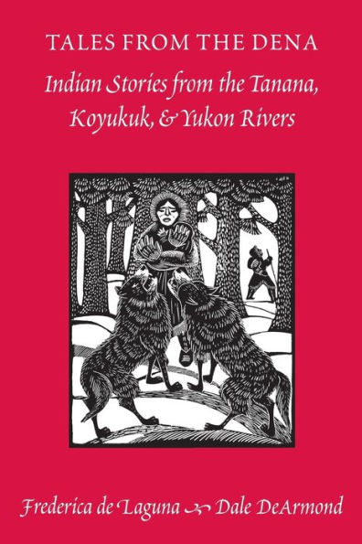 Tales from the Dena: Indian Stories from the Tanana, Koyukuk, and Yukon Rivers
