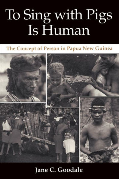 To Sing with Pigs Is Human: The Concept of Person Papua New Guinea