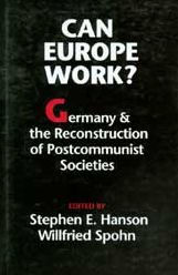 Title: Can Europe Work?: Germany and the Reconstruction of Postcommunist Societies, Author: Stephen E. Hanson