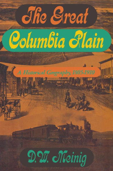 The Great Columbia Plain: A Historical Geography, 1805-1910