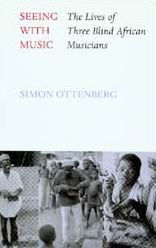 Title: Seeing with Music: The Lives of Three Blind African Musicians, Author: Simon Ottenberg