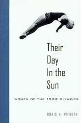 Title: Their Day in the Sun: Women of the 1932 Olympics, Author: Doris Hinson Pieroth