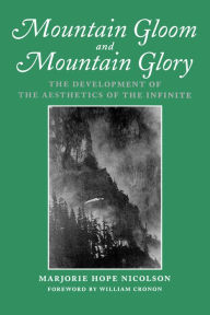 Title: Mountain Gloom and Mountain Glory: The Development of the Aesthetics of the Infinite, Author: Marjorie Hope Nicolson