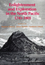 Title: Enlightenment and Exploration in the North Pacific, 1741-1805 / Edition 1, Author: Stephen W. Haycox