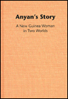 Title: Anyan's Story: A New Guinea Woman in Two Worlds, Author: Virginia Drew Watson