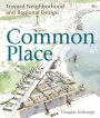 Common Place: Toward Neighborhood and Regional Design