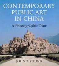 Title: Contemporary Public Art in China: A Photographic Tour, Author: John T. Young