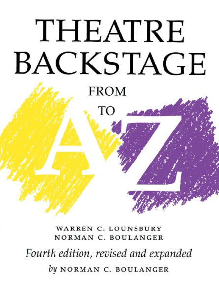 Theatre Backstage from A to Z: Revised and Expanded / Edition 4