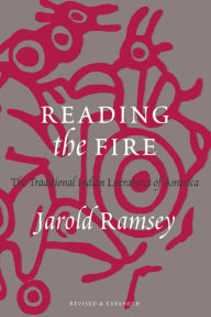 Title: Reading the Fire: The Traditional Indian Literatures of America, Author: Jarold Ramsey