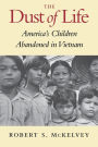 The Dust of Life: America's Children Abandoned in Vietnam