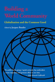 Title: Building a World Community: Globalisation and the Common Good, Author: Jacques Baudot