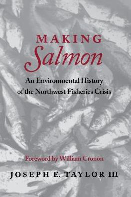 Making Salmon: An Environmental History of the Northwest Fisheries Crisis