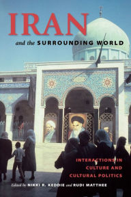 Title: Iran and the Surrounding World: Interactions in Culture and Cultural Politics, Author: Nikki R. Keddie