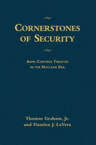 Title: Cornerstones of Security: Arms Control Treaties in the Nuclear Era, Author: Thomas Graham Jr.