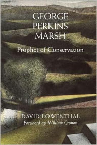 Title: George Perkins Marsh: Prophet of Conservation, Author: David Lowenthal