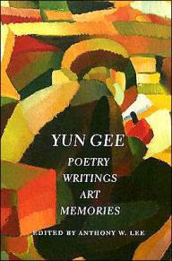 Title: Yun Gee: Poetry, Writing, Art, Memories, Author: Anthony W. Lee