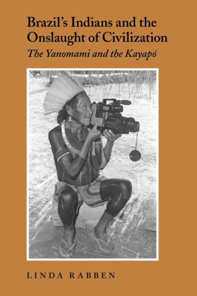 Brazil's Indians and the Onslaught of Civilization: The Yanomami and the Kayapo / Edition 1