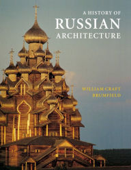 Title: A History of Russian Architecture / Edition 1, Author: William Craft Brumfield