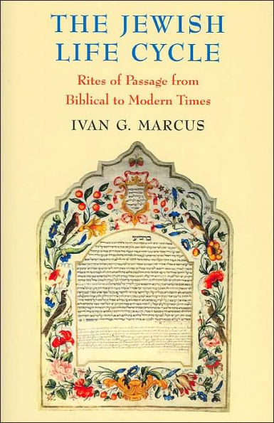 The Jewish Life Cycle: Rites of Passage from Biblical to Modern Times / Edition 1