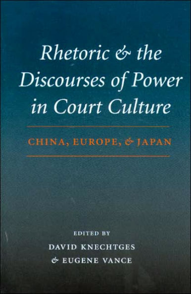 Rhetoric and the Discourses of Power in Court Culture: China, Europe, and Japan