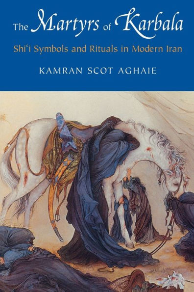 The Martyrs of Karbala: Shi'i Symbols and Rituals in Modern Iran / Edition 1