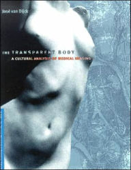 Title: The Transparent Body: A Cultural Analysis of Medical Imaging / Edition 1, Author: Jose van Van Dijck
