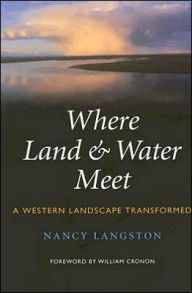 Title: Where Land and Water Meet: A Western Landscape Transformed / Edition 1, Author: Nancy Langston