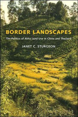 Border Landscapes: The Politics of Akha Land Use in China and Thailand / Edition 1
