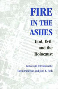 Title: Fire in the Ashes: God, Evil, and the Holocaust, Author: David Patterson