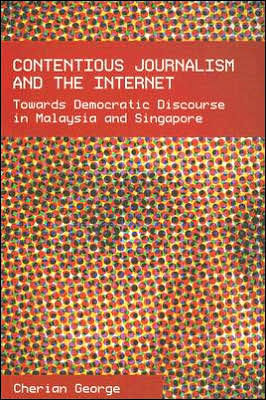 Contentious Journalism and the Internet: Towards Democratic Discourse in Malaysia and Singapore