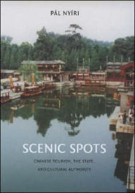 Title: Scenic Spots: Chinese Tourism, the State, and Cultural Authority, Author: Pál Nyíri