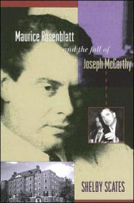 Title: Maurice Rosenblatt and the Fall of Joseph McCarthy, Author: Shelby Scates