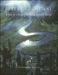 Title: River of Renewal: Myth and History in the Klamath Basin, Author: Stephen Most