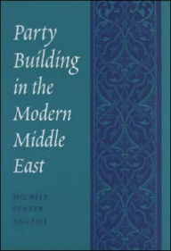 Title: Party Building in the Modern Middle East, Author: Michele Penner Angrist