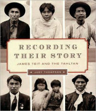 Title: Recording Their Story: James Teit and the Tahltan, Author: Judy Thompson