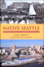Native Seattle: Histories from the Crossing-Over Place