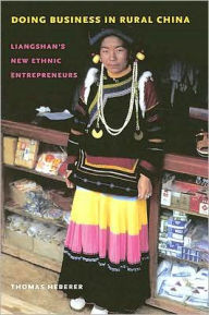 Title: Doing Business in Rural China: Liangshan's New Ethnic Entrepreneurs, Author: Thomas Heberer